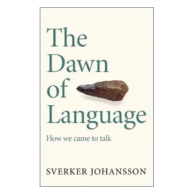 Dawn of Language - Johansson, Sverker