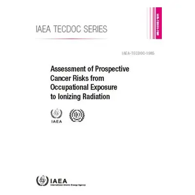 Assessment of Prospective Cancer Risks from Occupational Exposure to Ionizing Radiation - IAEA