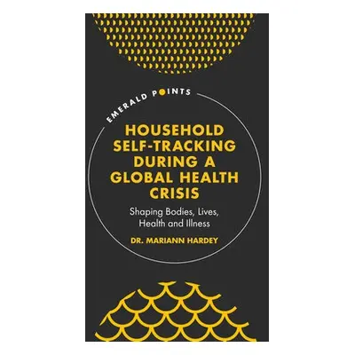 Household Self-Tracking During a Global Health Crisis - Hardey, Mariann (University of Durham, U