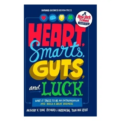 Heart, Smarts, Guts, and Luck - Tjan, Anthony K. a Harrington, Richard J. a Hsieh, Tsun-Yan