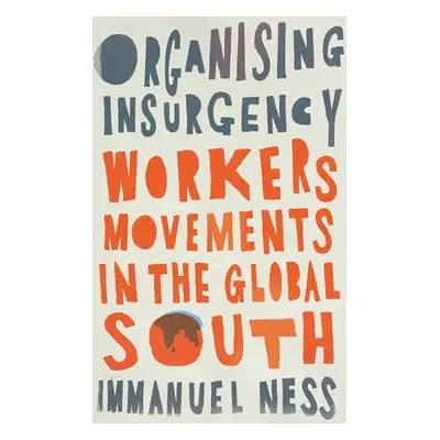 Organizing Insurgency - Ness, Immanuel