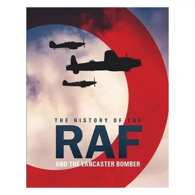 History of The Raf and The Lancaster Bomber - Lepine, Mike