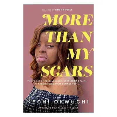 More Than My Scars – The Power of Perseverance, Unrelenting Faith, and Deciding What Defines You