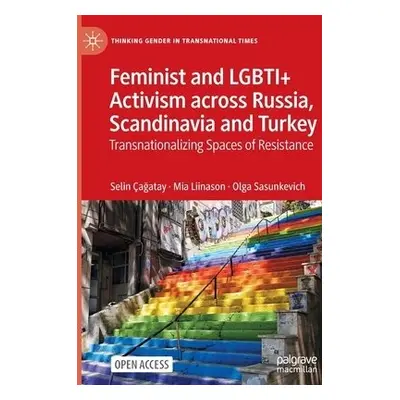 Feminist and LGBTI+ Activism across Russia, Scandinavia and Turkey - Cagatay, Selin a Liinason, 