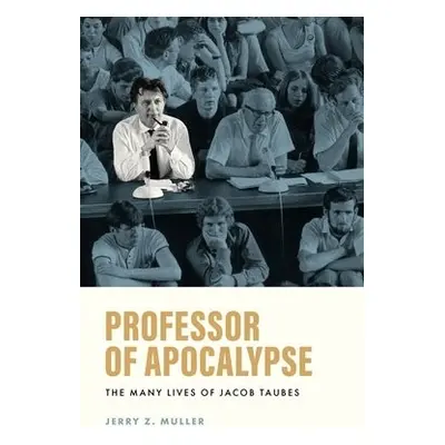 Professor of Apocalypse - Muller, Jerry Z.