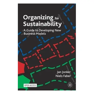 Organizing for Sustainability - Jonker, Jan a Faber, Niels