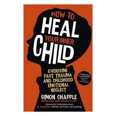 How to Heal Your Inner Child - Chapple, Simon