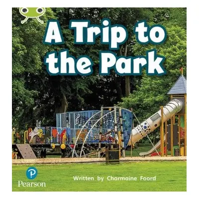 Bug Club Phonics - Phase 4 Unit 12: A Trip to the Park - Foord, Charmaine