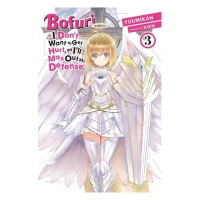 Bofuri: I Don't Want to Get Hurt, so I'll Max Out My Defense., Vol. 3 (light novel) - Yuumikan