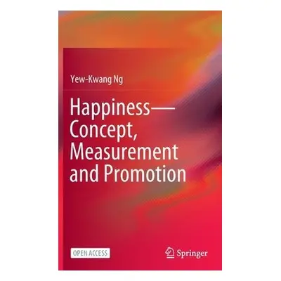 Happiness—Concept, Measurement and Promotion - Ng, Yew-Kwang