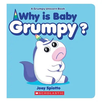 Why Is Baby Grumpy? (A Grumpy Unicorn Board Book)