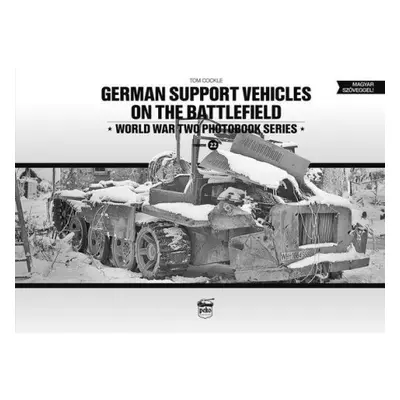 German Support Vehicles on the Battlefield (Vol.22) Canfora - Cockle, Tom