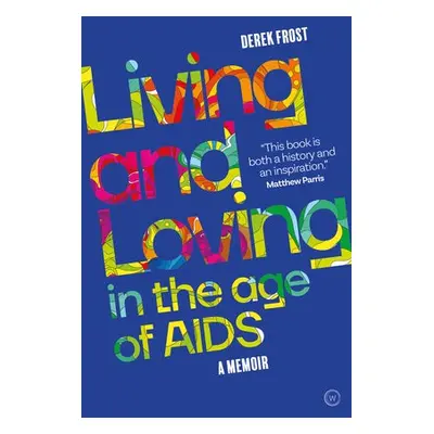 Living and Loving in the Age of AIDS - Frost, Derek