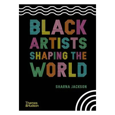 Black Artists Shaping the World - Jackson, Sharna