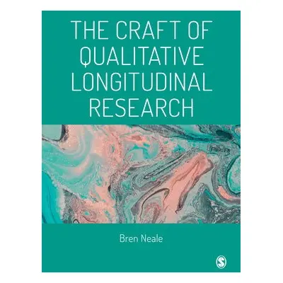 Craft of Qualitative Longitudinal Research - Neale, Bren