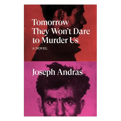 Tomorrow They Won't Dare to Murder Us - Andras, Joseph