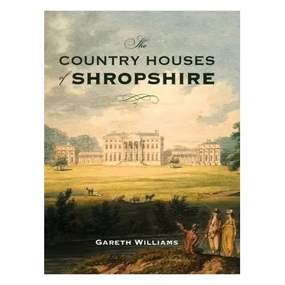 Country Houses of Shropshire - Williams, Gareth