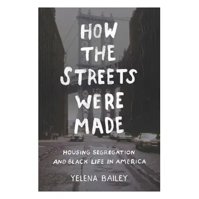 How the Streets Were Made - Bailey, Yelena