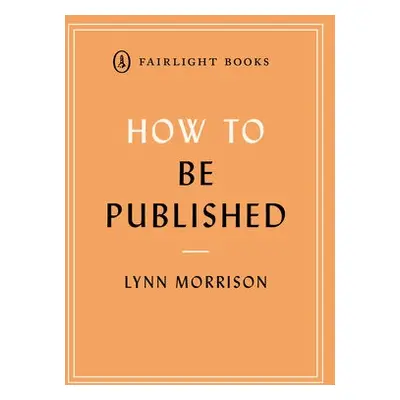 How to Be Published - Morrison, Lynn