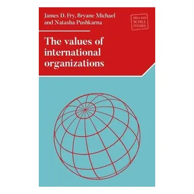 Values of International Organizations - Fry, James D. a Michael, Bryane a Pushkarna, Natasha