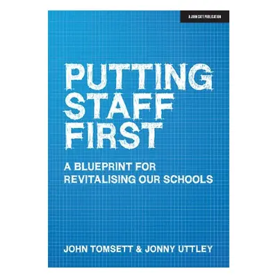 Putting Staff First - Tomsett, John a Uttley, Jonny