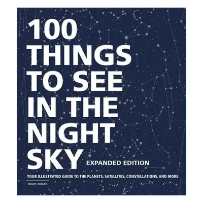 100 Things to See in the Night Sky, Expanded Edition - Regas, Dean