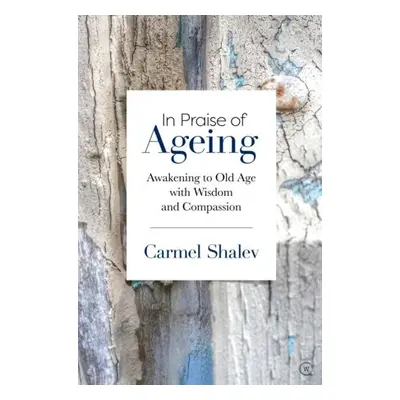 In Praise of Ageing - Shalev, Carmel