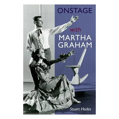 Onstage with Martha Graham - Hodes, Stuart