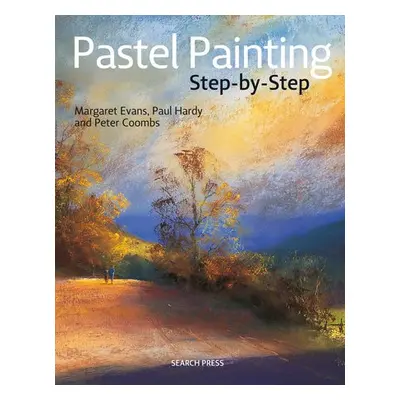 Pastel Painting Step-by-Step - Evans, Margaret a Hardy, Paul a Coombs, Peter