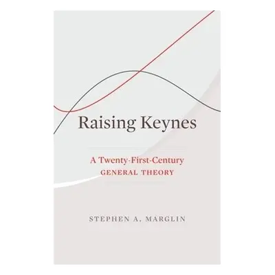 Raising Keynes - Marglin, Stephen A.