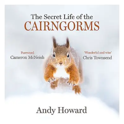 Secret Life of the Cairngorms - Howard, Andy