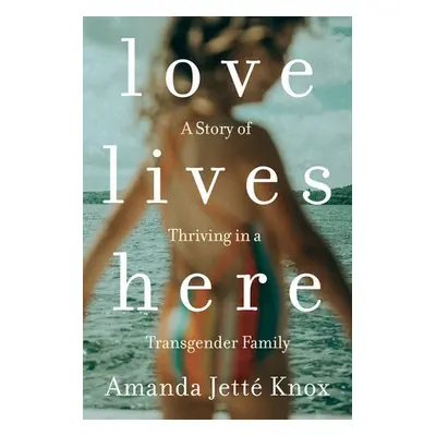 Love Lives Here - Knox, Roawn Jette