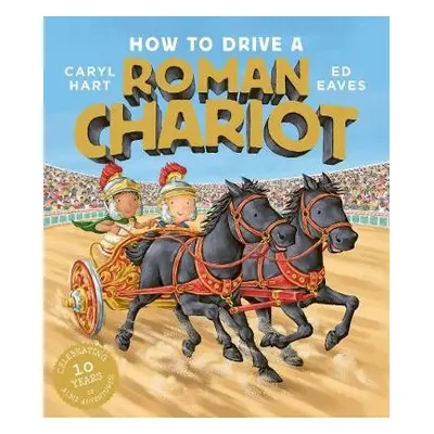 How to Drive a Roman Chariot - Hart, Caryl