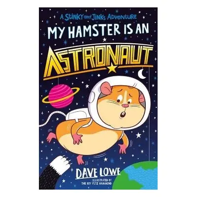 My Hamster is an Astronaut - Lowe, Dave