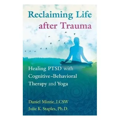 Reclaiming Life after Trauma - Mintie, Daniel a Staples, Julie K., PhD