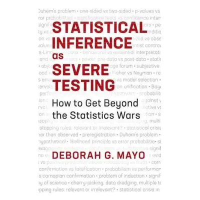 Statistical Inference as Severe Testing - Mayo, Deborah G.