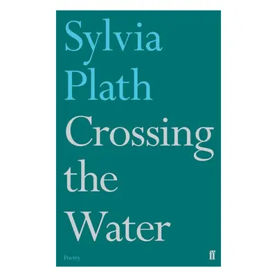 Crossing the Water - Plath, Sylvia