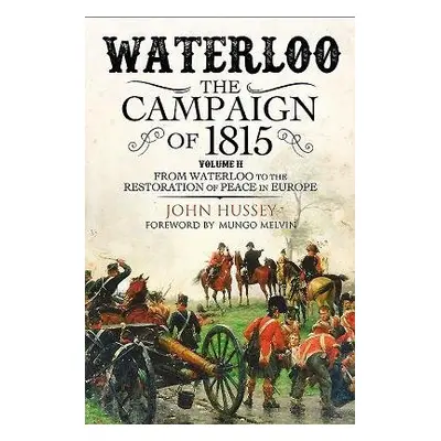 Waterloo: The 1815 Campaign - Hussey, John