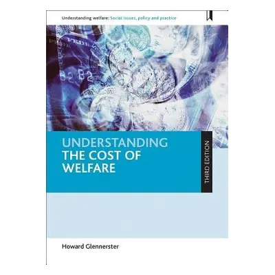 Understanding the Cost of Welfare - Glennerster, Howard (Department of Social Administration, Lo