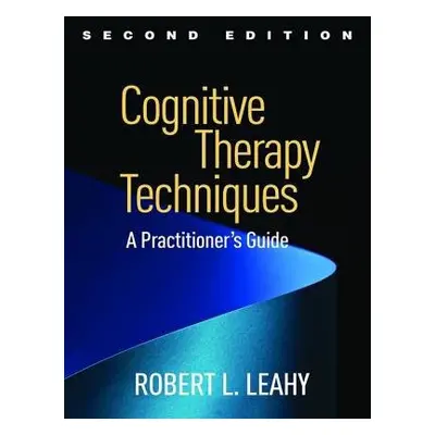 Cognitive Therapy Techniques, Second Edition - Leahy, Robert L.