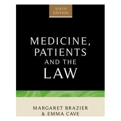 Medicine, Patients and the Law - Brazier, Margaret a Cave, Emma