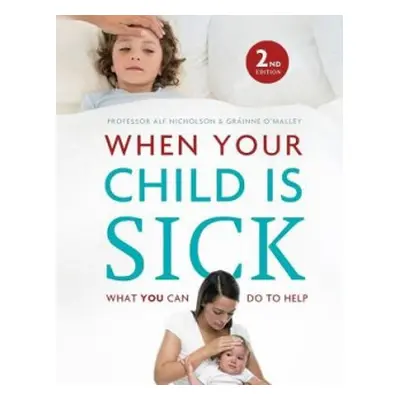 When Your Child Is Sick - Nicholson, Prof. Alf a O'Malley, Grainne