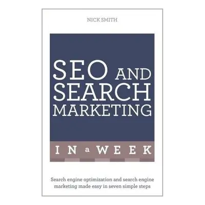 SEO And Search Marketing In A Week - Smith, Nick