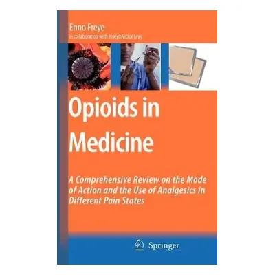 Opioids in Medicine - Freye, Enno