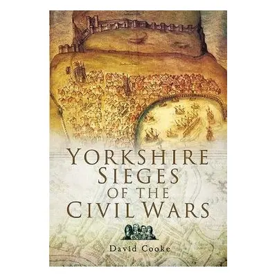 Yorkshire Sieges of the Civil Wars - Cooke, David