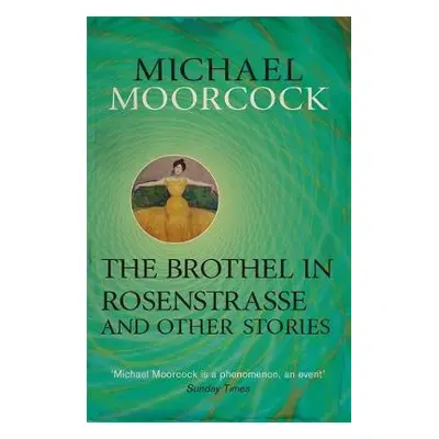 Brothel in Rosenstrasse and Other Stories - Moorcock, Michael