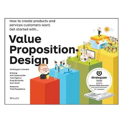 Value Proposition Design - Osterwalder, Alexander a Pigneur, Yves a Bernarda, Gregory a Smith, A