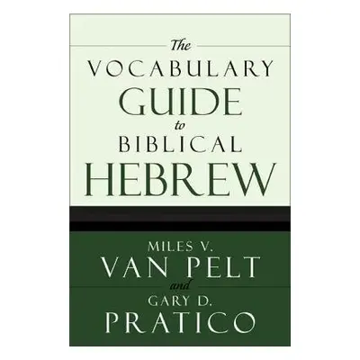 Vocabulary Guide to Biblical Hebrew - Van Pelt, Miles V. a Pratico, Gary D.