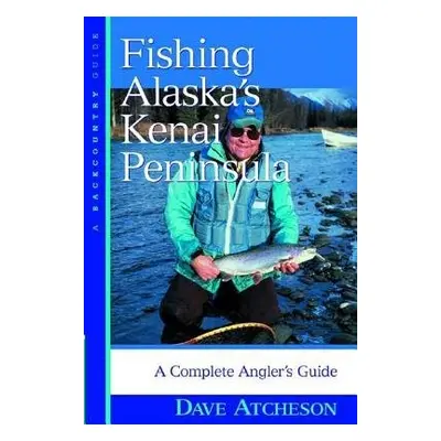 Fishing Alaska's Kenai Peninsula - Atcheson, Dave