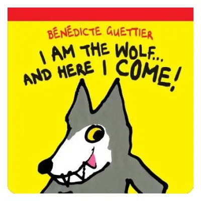 I Am the Wolf...and Here I Come! - Guettier, Benedicte